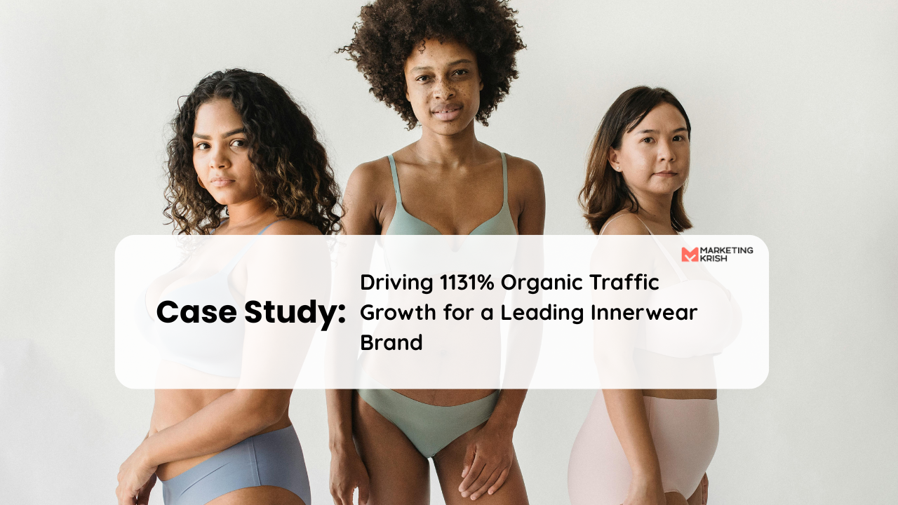 Case study showcasing how strategic SEO boosted organic traffic by 1131% for a leading innerwear brand.