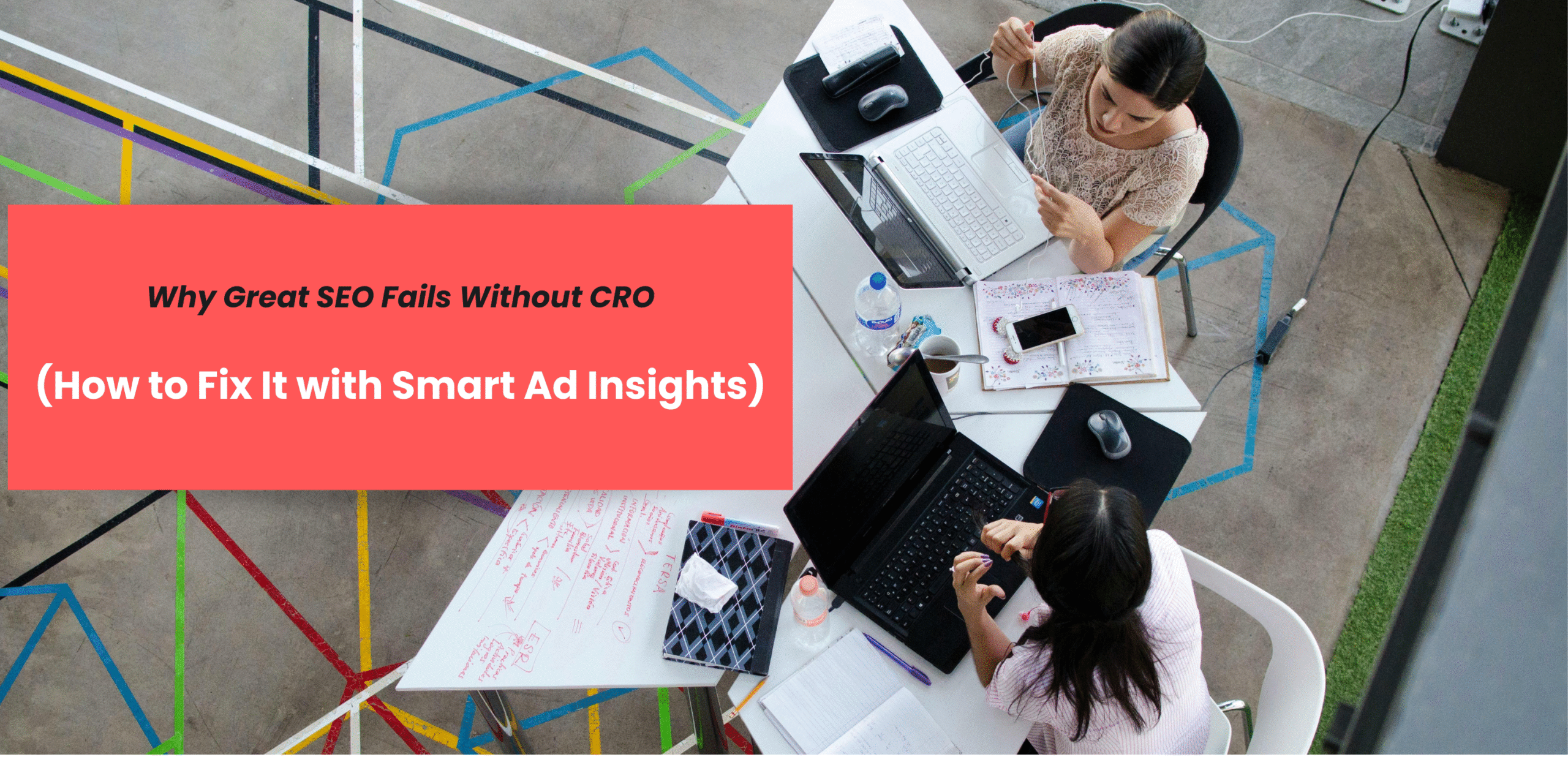 Why Great SEO Fails Without CRO (How to Fix It with Smart Ad Insights)